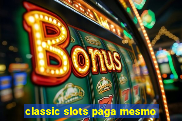 classic slots paga mesmo